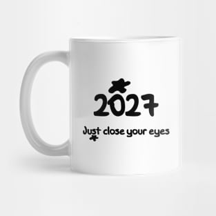 Just close your eyes 2027 Mug